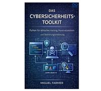 Das Cybersicherheits-Toolkit: Python für ethisches Hacking, Penetrationstests und Bedrohungserkennung