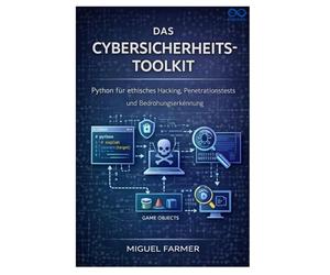 Das Cybersicherheits-Toolkit: Python für ethisches Hacking, Penetrationstests und Bedrohungserkennung