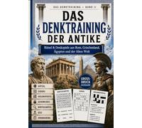 Das Denktraining der Antike: Rätsel, Denkspiele und Wissensspaß aus Rom, Griechenland, Ägypten und der Alten Welt - Großdruck-Ausgabe für Erwachsene & Senioren