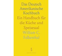Das Deutsch Amerikanische Kochbuch: Ein Handbuch für die Küche und Speisesaal