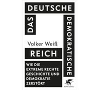 Das Deutsche Demokratische Reich: Wie die extreme Rechte Geschichte und Demokratie zerstört | SPIEGEL-Bestseller