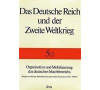 Das Deutsche Reich und der Zweite Weltkrieg Band 5/2: Kriegsverwaltung, Wirtschaft und personelle Ressourcen 1942-1945