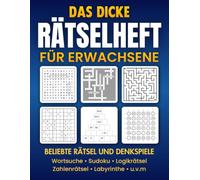 Das dicke Rätselheft für Erwachsene: Beliebte Rätsel und Denkspiele | Wortsuche, Sudoku, Logikrätsel, Zahlenrätsel und vieles mehr