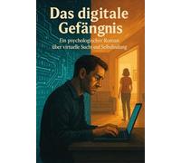 Das digitale Gefängnis: Virtuelle Sucht, Entfremdung, Einsamkeit und die Zerbrechlichkeit von Beziehungen in der digitalen Ära.