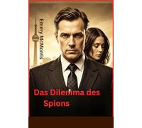 Das Dilemma des Spions: Der Verrat eines Doppelagenten im Schatten der Berliner Mauer