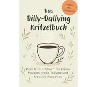 Das Dilly-Dallying-Kritzelbuch: Dein Mitmachbuch für kleine Pausen, große Träume und kreative Auszeiten.