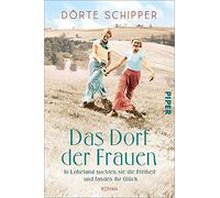 Das Dorf der Frauen: In Loheland suchten sie die Freiheit und fanden ihr Glück | Historischer Roman nach einer wahren Geschichte über Emanzipation und Selbstverwirklichung