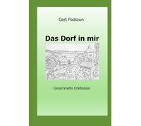 Das Dorf in mir: Gesammelte Erlebnisse