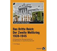 Das Dritte Reich: Der Zweite Weltkrieg 1939-1945: Umfangreiches Übungsmaterial zur Quellenarbeit im Geschichtsunterricht (7. bis 10. Klasse)