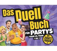 Das Duell Buch für Partys: Ob Trinkspiel oder Partyspiele für Erwachsene für die nächste Hausparty - das ultimative Geschenk für den Party & Spieleabend