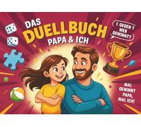 Das Duellbuch, Papa & ich, 1 gegen 1: Das lustige Spiel-Battle für Kinder von 8-12 Jahren - für coole Duelle, jede Menge Spaß und gemeinsame Zeit!