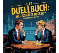 Das Duellbuch: Wer schätzt besser? - Die Dortmund-Edition: Das große Schätz- und Wissensspiel für Erwachsene mit Zahlen, Fakten und überraschenden Wahrheiten aus Dortmund