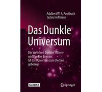 Das Dunkle Universum: Der Wettstreit Dunkler Materie und Dunkler Energie: Ist das Universum zum Sterben geboren?