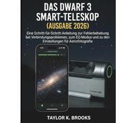 DAS DWARF 3 SMART-TELESKOP (AUSGABE 2026): Eine Schritt-für-Schritt-Anleitung zur Fehlerbehebung bei Verbindungsproblemen, zum EQ-Modus und zu den ... Guides for Stargazing (Astrophotography))