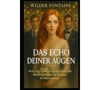 Das Echo Deiner Augen: Nicht jede Liebe entsteht im Licht. Manche wachsen in den Schatten der Obsession.