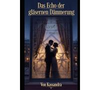 Das Echo der gläsernen Dämmerung: Ein historischer Roman über verbotene Liebe und Verrat im Berlin der 1920er Jahre (Die Schatten-Bibliothek)