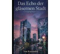 Das Echo der gläsernen Stadt: Ein Roman über verlorene Erinnerungen und die Risse in unserer Realität (Die Schatten-Bibliothek)