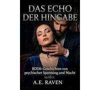 DAS ECHO DER HINGABE: BAND II: BDSM-Geschichten von psychischer Spannung und Macht