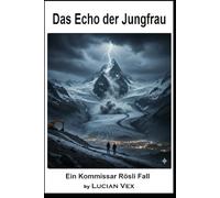 Das Echo der Jungfrau: Ein Kommissar Rösli Fall: 20 (Schweizer Kriminalfälle)