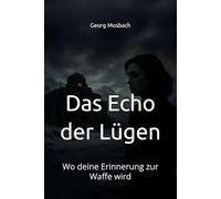 Das Echo der Lügen: Wo deine Erinnerung zur Waffe wird