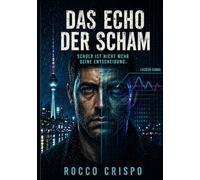 DAS ECHO DER SCHAM: SCHULD IST NICHT MEHR DEINE ENTSCHEIDUNG