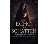 Das Echo der Schatten: Eine Romantasy voller Magie, Schicksal und verbotener Liebe