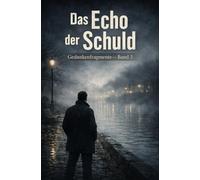 Das Echo der Schuld: Gedankenfragmente - Band 3