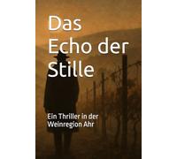 Das Echo der Stille: Ein Thriller in der Weinregion Ahr