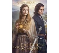 Das Echo von Eiche und Schwert: Als die Zeit zerbrach (Zwischen Ehre und Schicksal)