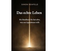 Das echte Leben: Ein Handbuch für fast alles, was uns irgendwann trifft
