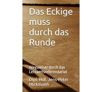 Das Eckige muss durch das Runde: Wegweiser durch das Lehramtsreferendariat