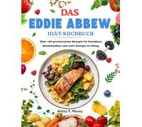 DAS EDDIE ABBEW DIÄT-KOCHBUCH: Das Eddie Abbew Diät-Kochbuch: Über 100 proteinreiche Rezepte für Fettabbau, Muskelaufbau und mehr Energie im Alltag