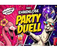 Das ehrenlose Party-Duell: 30 lustige Partyspiele für Erwachsene - Jeder gegen Jeden oder im Team spielbar - Perfekt für die WG Party, den JGA oder Studentenpartys