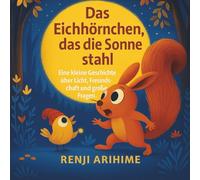 Das Eichhörnchen, das die Sonne stahl.