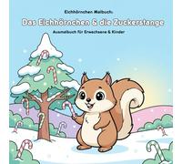 Das Eichhörnchen & die Zuckerstange: Malbuch mit Geschichte: 36 Ausmalbilder für Erwachsene & Kinder, 21,59 x 21,59 cm - Große Motive für kleine Künstler zur Weihnachtszeit