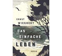 Das einfache Leben. Roman: Ein wichtiges, wieder entdecktes Buch von einem der meistgelesenen deutschen Autoren
