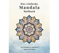 Das einfache Mandala Malbuch: 50 Mandalas für Erwachsene, Senioren & Kinder ab 6 Jahren