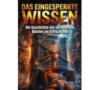 Das Eingesperrte Wissen: Die Geschichte der verbotenen Bücher im Giftschrank