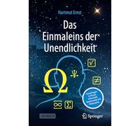 Das Einmaleins der Unendlichkeit: Grenzfragen in Physik, Informatik, Mathematik und Philosophie