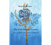 Das Einweihungs-Trauma: Tor zu oberen oder unteren Sphären? Ein Tagebuch