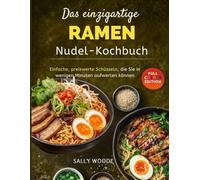 Das einzigartige Ramen-Nudel-Kochbuch: Einfache, preiswerte Schüsseln, die Sie in wenigen Minuten aufwerten können.