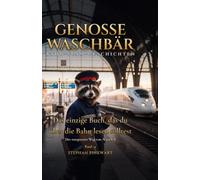 Das einzige Buch, das du über die Bahn lesen solltest - Der entspannte Weg von A nach B: Genosse Waschbär (Bahn-Slam Schreibstudio Poetry Slam auf Schienen)