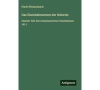 Das Eisenbahnwesen der Schweiz: Zweiter Teil: Die schweizerischen Eisenbahnen 1911