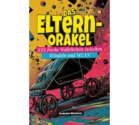 Das Eltern-Orakel: 333 freche Wahrheiten zwischen Windeln und WLAN