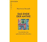 Das Ende der Antike: Geschichte des spätrömischen Reiches