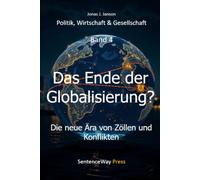 Das Ende der Globalisierung?: Die neue Ära von Zöllen und Konflikten (Politik, Wirtschaft & Gesellschaft)