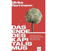 Das Ende des Kapitalismus: Warum Wachstum und Klimaschutz nicht vereinbar sind - und wie wir in Zukunft leben werden | Mit Bonusteil: Antworten auf die meistgestellten Fragen