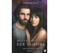 Das Ende einer Ära (Wolfsprinzessin der Vampire - Staffel 2, Band)