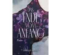 Das Ende vom Anfang: Zwischen Liebesglück und Panikattacken | Roman