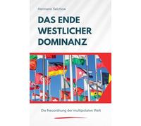 Das Ende westlicher Dominanz - Die Neuordnung der multipolaren Welt
